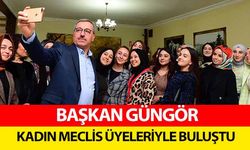 Başkan Güngör Kadın Meclis Üyeleriyle Buluştu