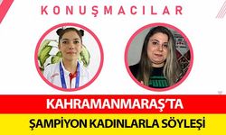 Kahramanmaraş’ta şampiyon kadınlarla söyleşi