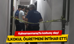 Kahramanmaraş'ta ilkokul öğretmeni intihar etti