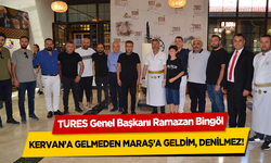 TÜRES Genel Başkanı Ramazan Bingöl, Kervan’a Gelmeden Maraş’a Geldim, Denilmez!