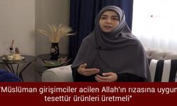 "Müslüman girişimciler acilen Allah'ın rızasına uygun tesettür ürünleri üretmeli"