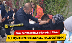Sami Kervancıoğlu, Şehit ve Gazi Aileleri Buluşmamızı Geleneksel Hale Getirdik!