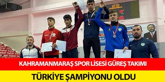 Kahramanmaraş spor lisesi güreş takımı Türkiye şampiyonu oldu