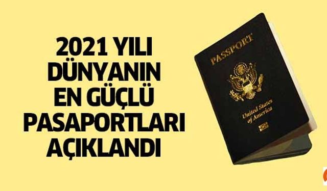 2021 yılı dünyanın en güçlü pasaportları açıklandı