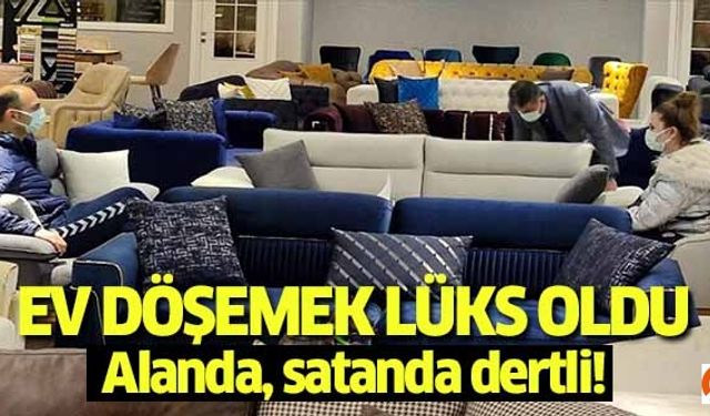 Ev döşemek lüks oldu!