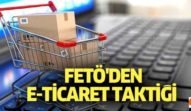 FETÖ'den E-ticaret taktiği