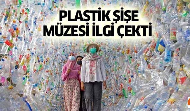 Plastik şişe müzesi ilgi çekti