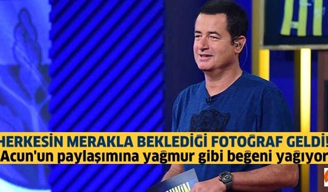 Acun'un paylaşımına yağmur gibi beğeni yağıyor