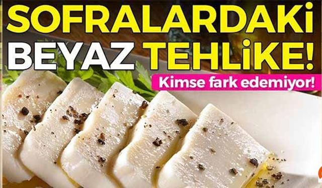 Sofralardaki beyaz tehlike!