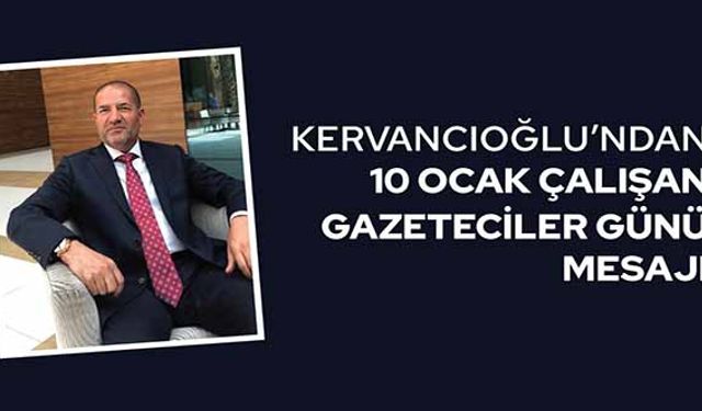 Sami Kervancıoğlu’ndan 10 Ocak Çalışan Gazeteciler Günü Mesajı