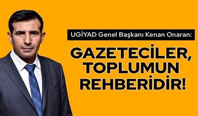 Başkan Onaran, Gazeteciler, Toplumun Rehberidir!