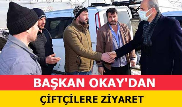 Başkan Okay'dan Çiftçilere Ziyaret