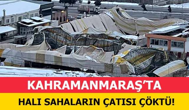 Kahramanmaraş’ta halı sahaların çatısı çöktü!