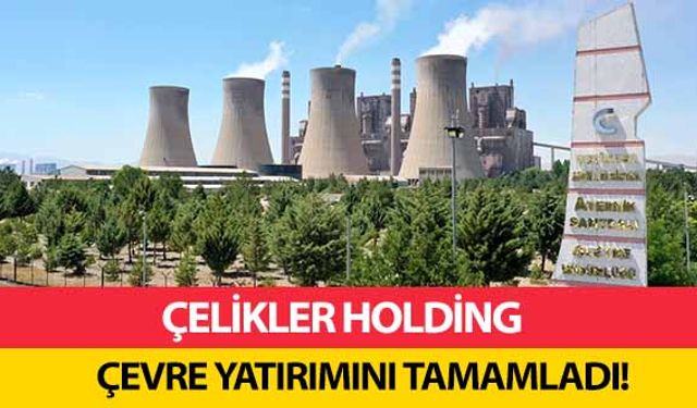 Çelikler Holding çevre yatırımını tamamladı!