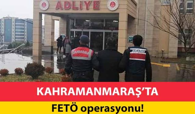 Kahramanmaraş’ta FETÖ operasyonu