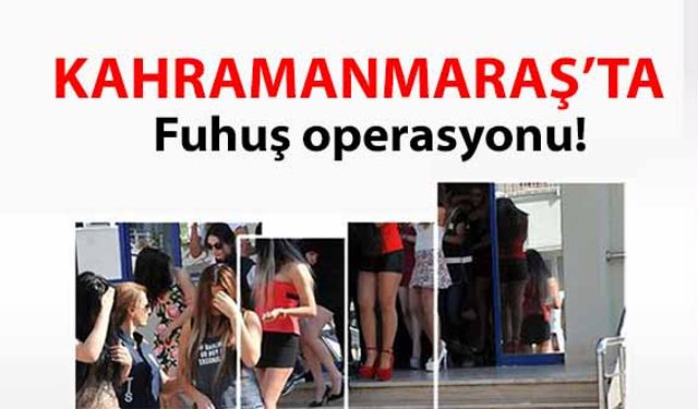 Kahramanmaraş’ta fuhuş operasyonu