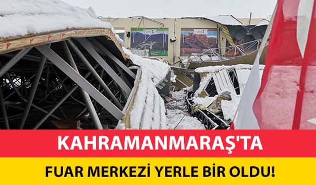 Kahramanmaraş’ta fuar merkezi yerle bir oldu!