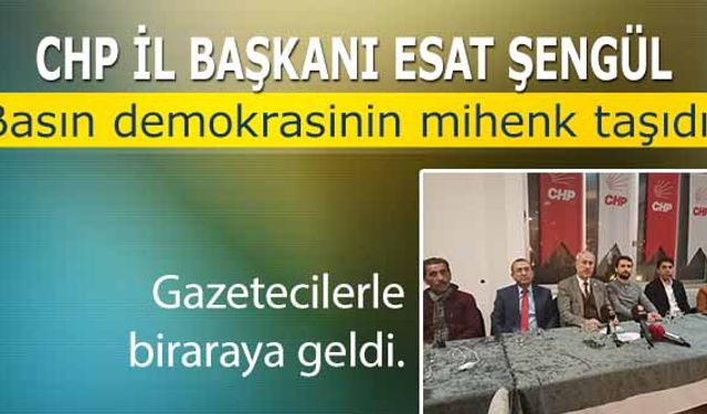 CHP’li Başkan Şengül, ‘Basın demokrasinin mihenk taşıdır’