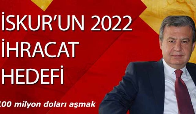 İskur’un 2022 ihracat hedefi 100 milyon doları aşmak