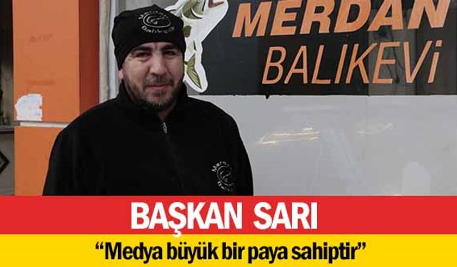 Başkan Sarı, ‘Medya büyük bir paya sahiptir’