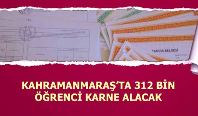 Kahramanmaraş’ta 312 bin öğrenci karne alacak