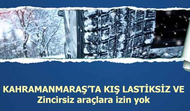 Kahramanmaraş’ta kış lastiksiz ve zincirsiz araçlara izin yok