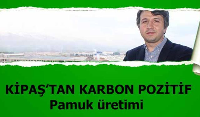 Kipaş’tan karbon pozitif pamuk üretimi