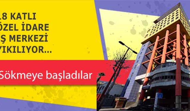 18 Katlı Özel İdare İş Merkezi Yıkılıyor