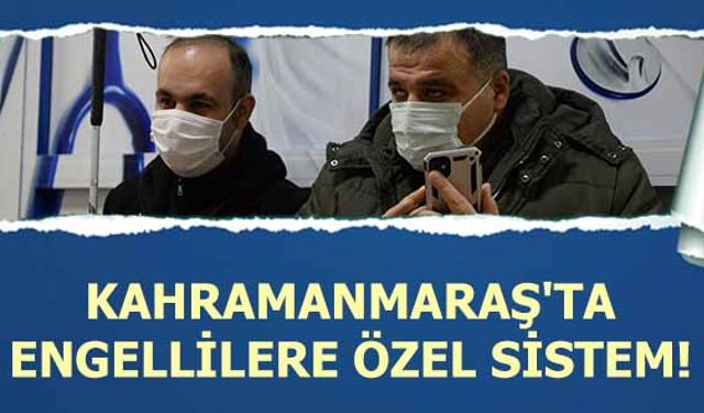 Kahramanmaraş'ta engellilere özel sistem!