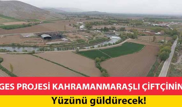 GES projesi Kahramanmaraşlı çiftçinin yüzünü güldürecek