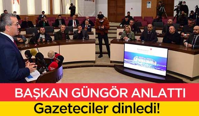 Başkan Güngör anlattı, gazeteciler dinledi!