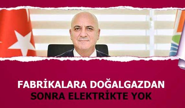 Fabrikalara doğalgazdan sonra elektrikte yok