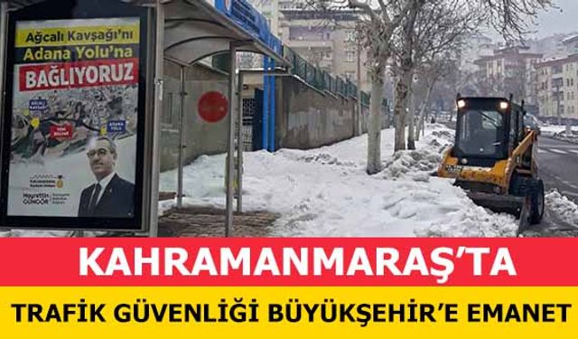 Kahramanmaraş’ta trafik güvenliği büyükşehir’e emanet