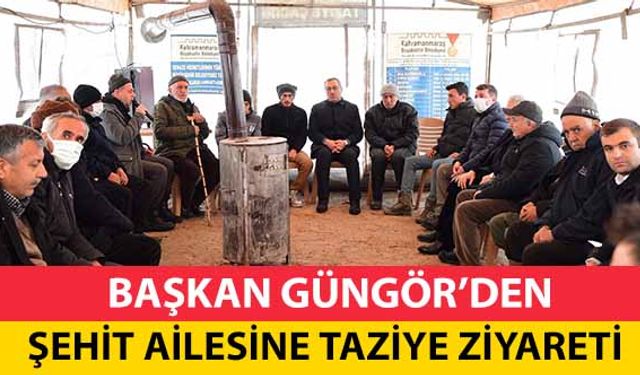 Başkan Güngör’den Şehit Ailesine Taziye Ziyareti