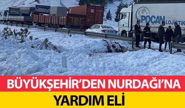 Büyükşehir’den Nurdağı’na Yardım Eli