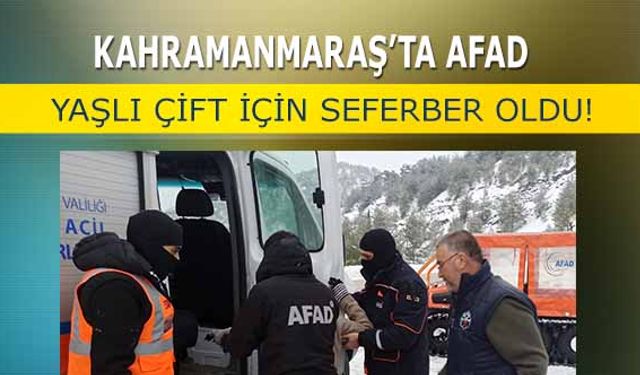 Kahramanmaraş’ta AFAD yaşlı çift için seferber oldu!