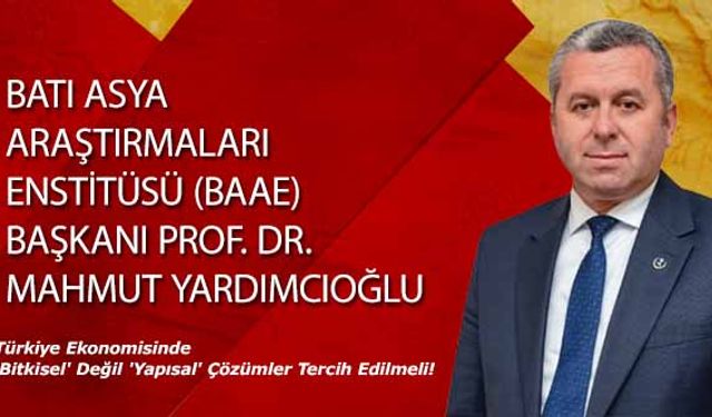 Mahmut Yardımcıoğlu, Ekonomide 'Bitkisel' Değil 'Yapısal' Çözümler Tercih Edilmeli!