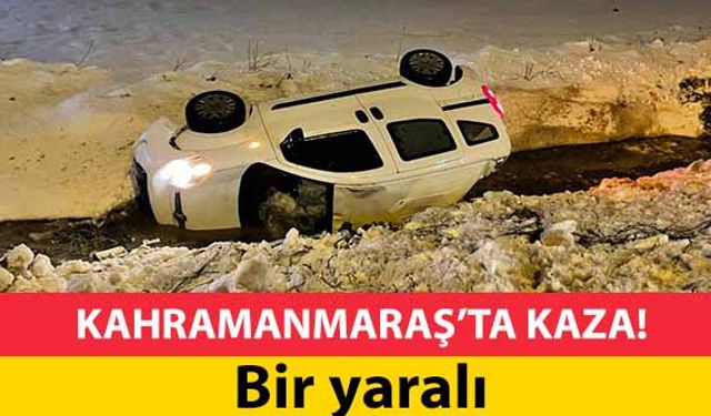 Kahramanmaraş’ta kaza! 1 yaralı