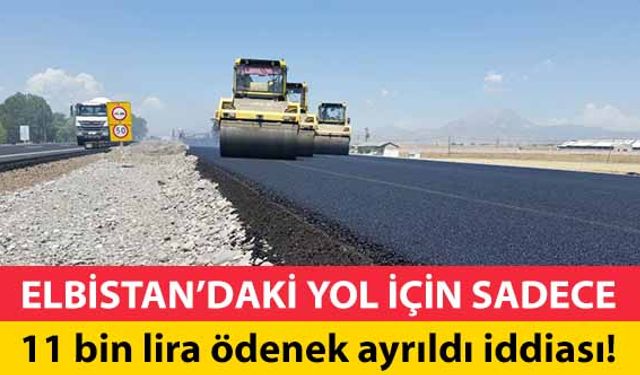 Elbistan’daki yol için sadece 11 bin lira ödenek ayrıldı iddiası!