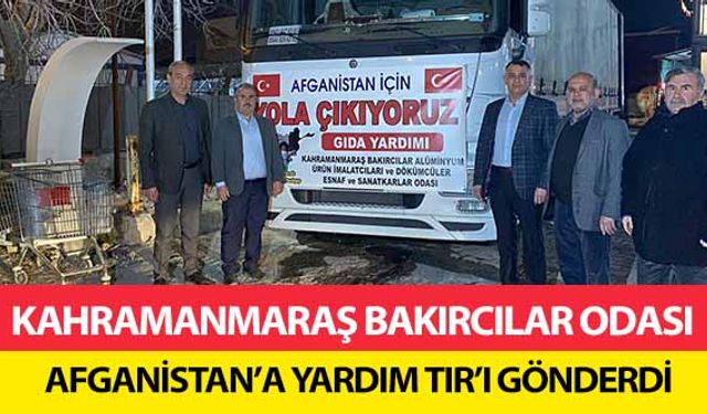 Kahramanmaraş Bakırcılar Odası Afganistan’a yardım tır’ı gönderdi