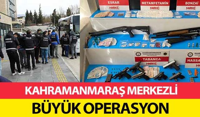 Kahramanmaraş merkezli büyük operasyon