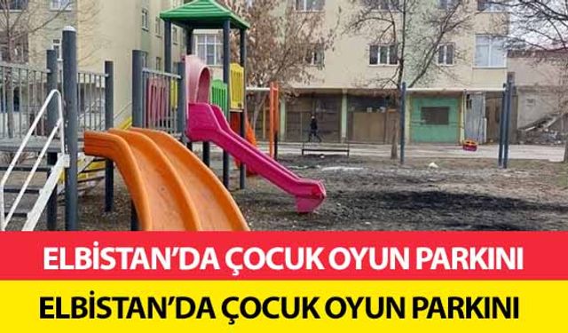 Elbistan’da çocuk oyun parkını tahrip ettiler