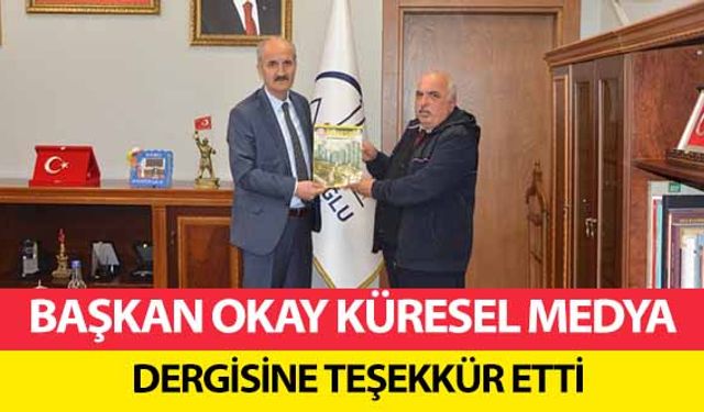 Başkan Okay Küresel Medya Dergisine Teşekkür Etti