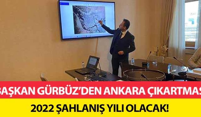 Başkan Gürbüz’den Ankara çıkartması, 2022 şahlanış yılı olacak!