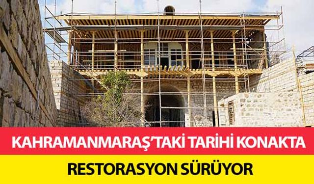 Kahramanmaraş’taki tarihi konakta restorasyon sürüyor