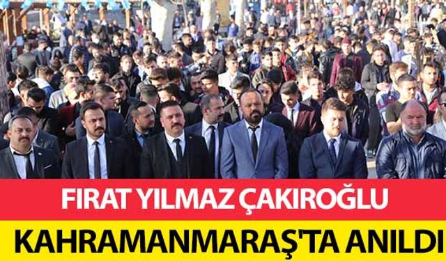 Fırat Yılmaz Çakıroğlu, Kahramanmaraş'ta anıldı