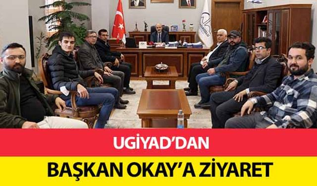 UGİYAD’dan Başkan Okay’a Ziyaret