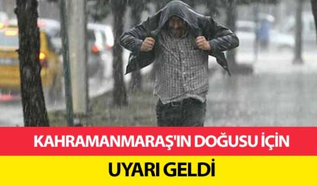 Kahramanmaraş'ın doğusu için uyarı geldi