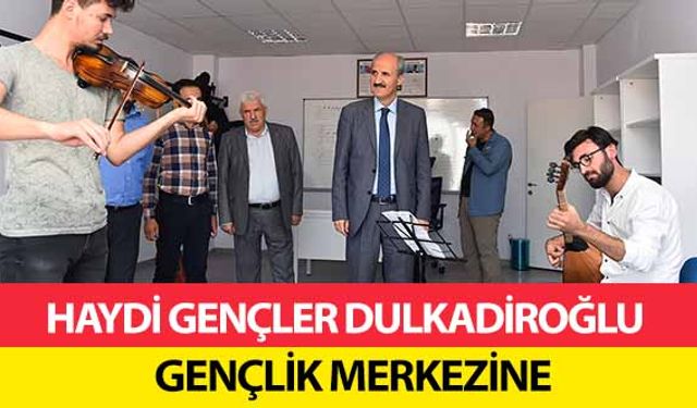 Haydi Gençler Dulkadiroğlu gençlik merkezine