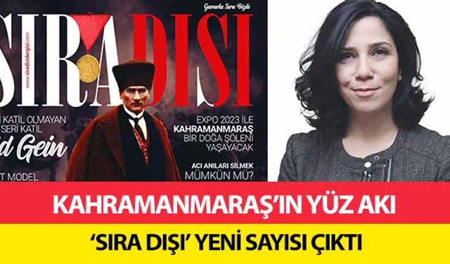 Kahramanmaraş’ın Yüz Akı ‘Sıra Dışı’ Yeni Sayısı Çıktı